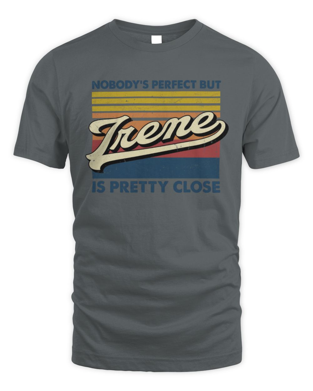 Nobody's Perfect But Your Name Is Pretty Close Retro Shirt IRENE M1-65 / Unisex Standard T-Shirt / charcoal
