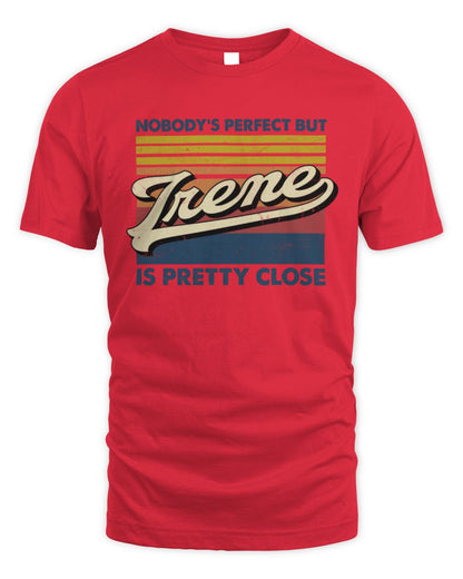 Nobody's Perfect But Your Name Is Pretty Close Retro Shirt IRENE M1-65 / Unisex Standard T-Shirt / red