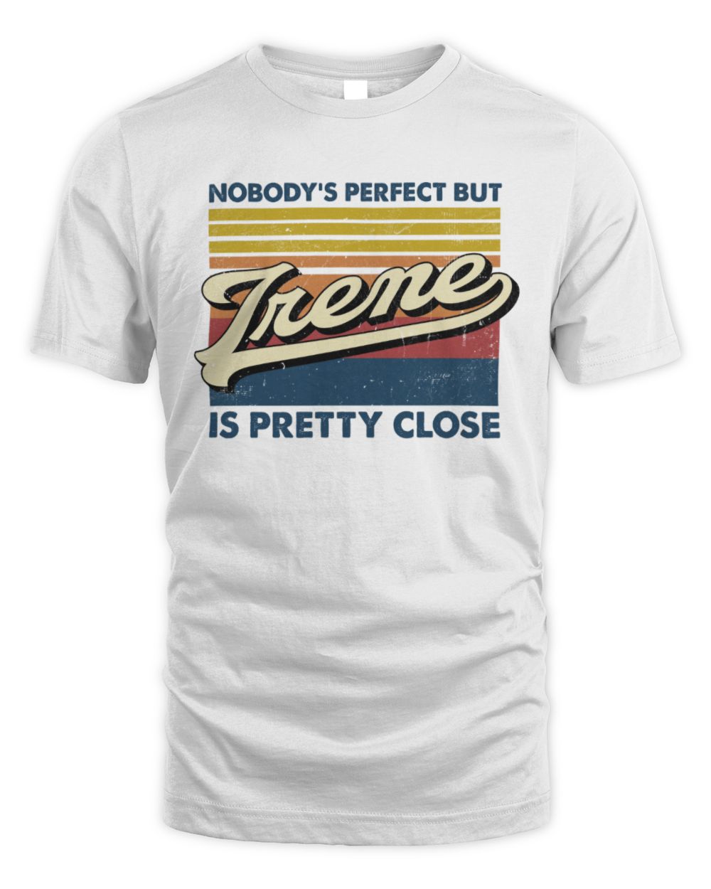 Nobody's Perfect But Your Name Is Pretty Close Retro Shirt IRENE M1-65 / Unisex Standard T-Shirt / white