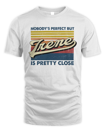 Nobody's Perfect But Your Name Is Pretty Close Retro Shirt IRENE M1-65 / Unisex Standard T-Shirt / white