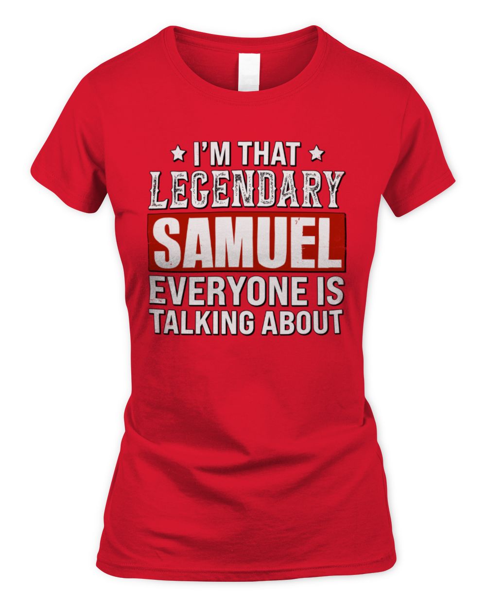 I'm That Legendary Name Everyone Is Talking About Funny Graphic T-Shirt SAMUEL M1-73 / Women's Standard T-Shirt / red