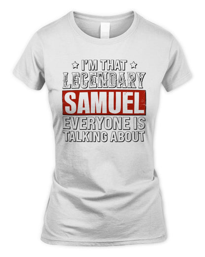 I'm That Legendary Name Everyone Is Talking About Funny Graphic T-Shirt SAMUEL M1-73 / Women's Standard T-Shirt / white