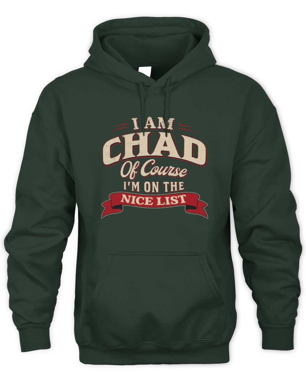 I'm Name Of Course I'm On The Nice List Funny Christmas Shirt CHAD M1-68 / Unisex Hoodie / forest green