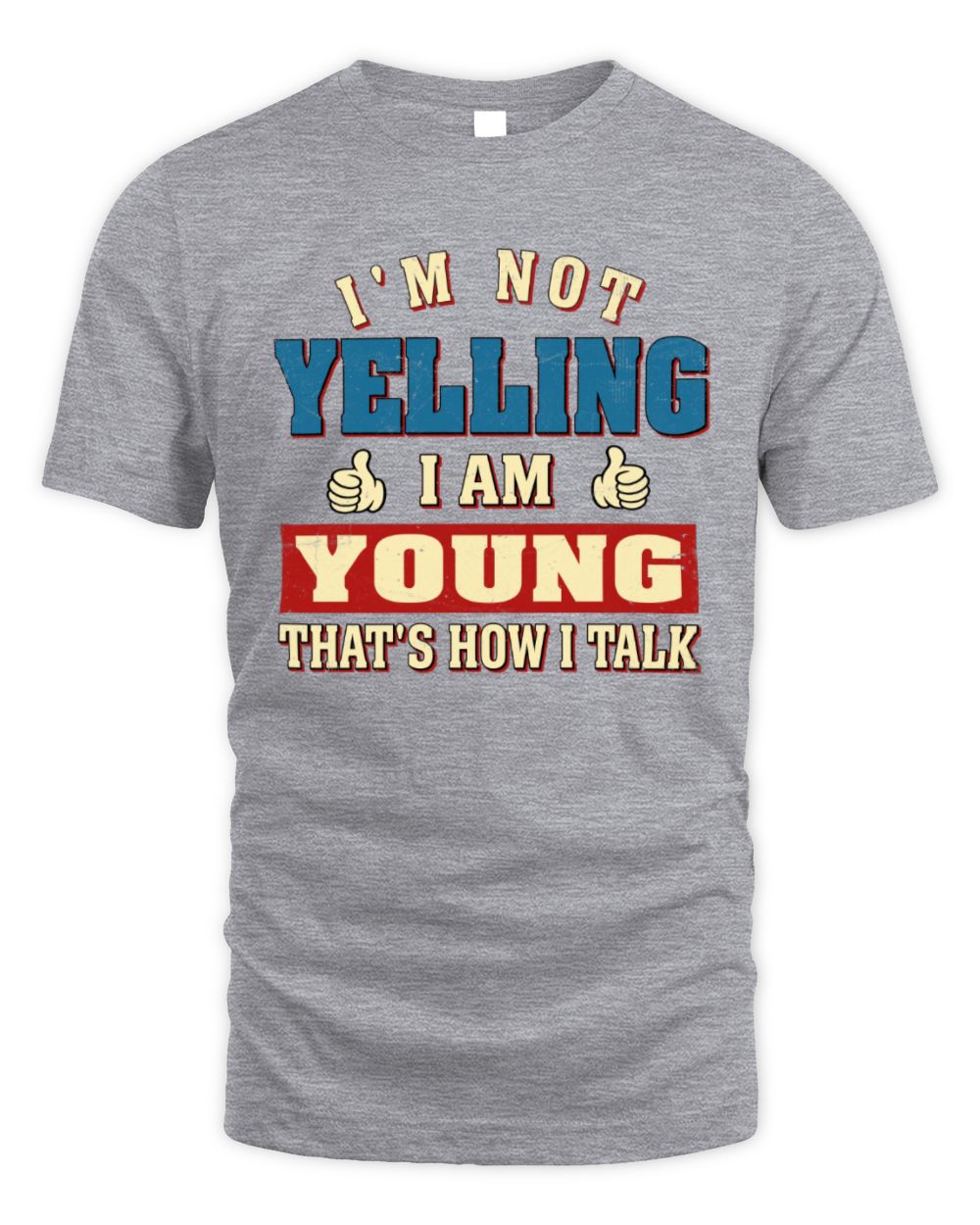 I'm Not Yelling I'm Name That's How I Talk Shirt YOUNG M1-67 / Unisex Standard T-Shirt / sport grey