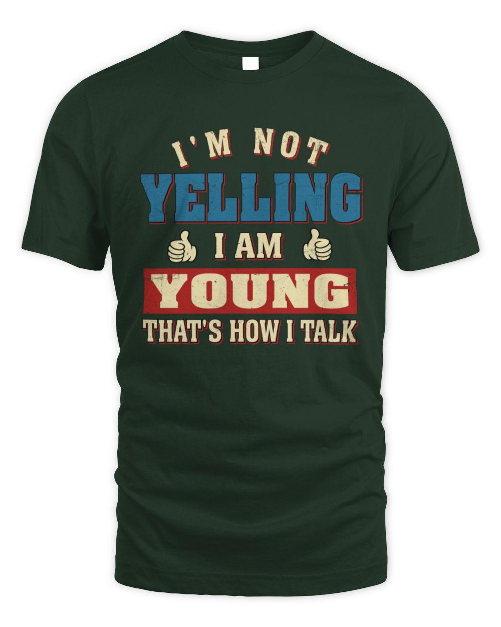 I'm Not Yelling I'm Name That's How I Talk Shirt YOUNG M1-67 / Unisex Standard T-Shirt / forest green
