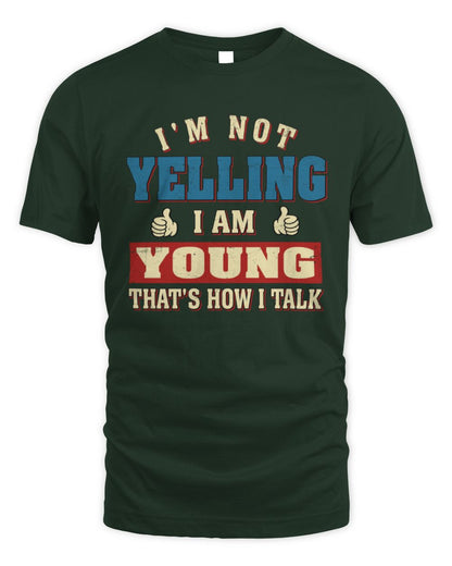 I'm Not Yelling I'm Name That's How I Talk Shirt YOUNG M1-67 / Unisex Standard T-Shirt / forest green