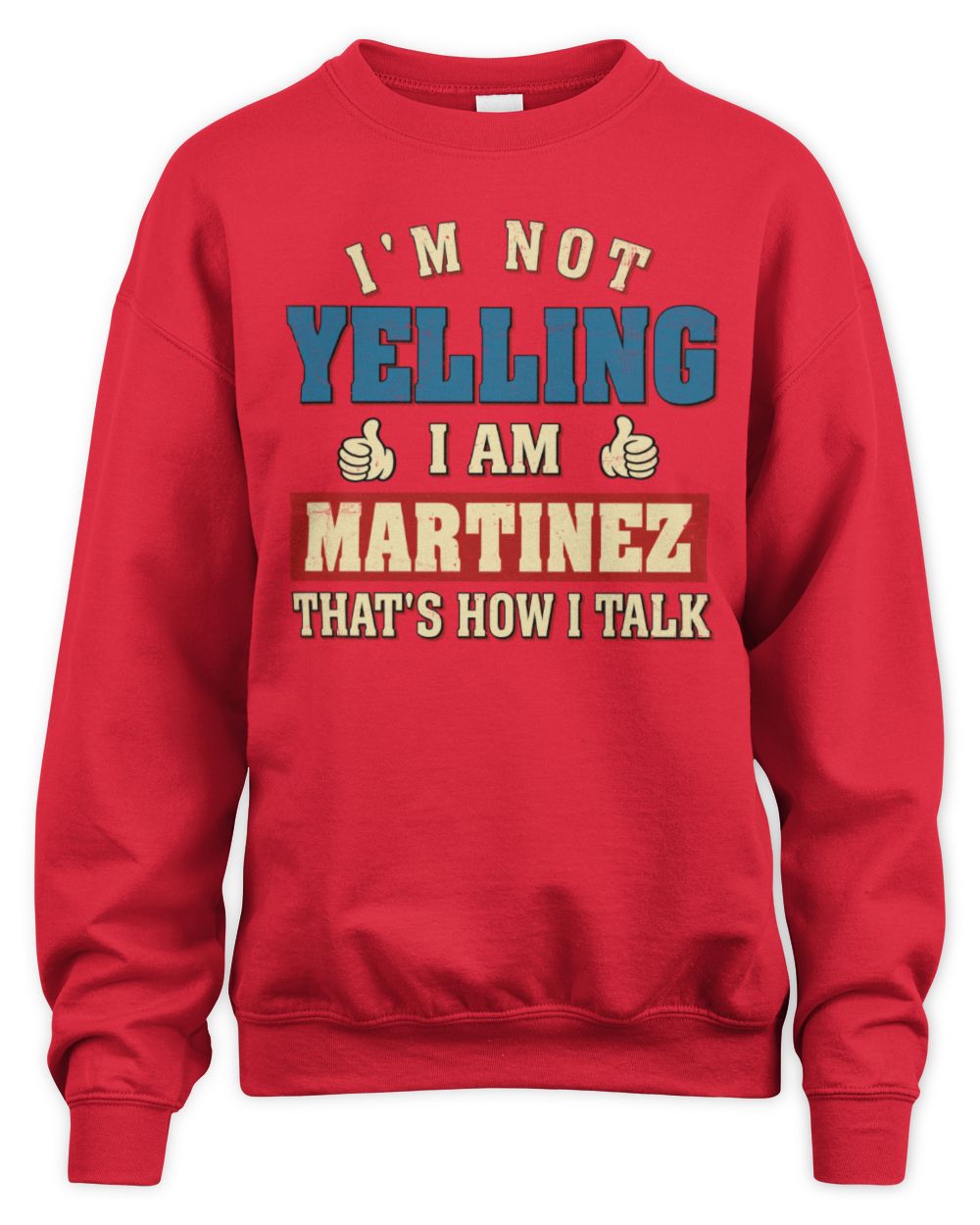 I'm Not Yelling I'm Name That's How I Talk Shirt MARTINEZ M1-67 / Unisex Sweatshirt / red