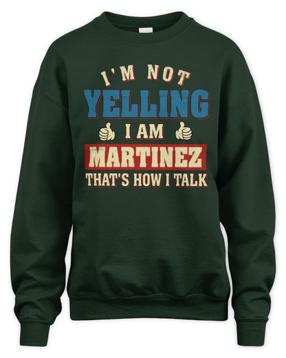 I'm Not Yelling I'm Name That's How I Talk Shirt MARTINEZ M1-67 / Unisex Sweatshirt / forest green
