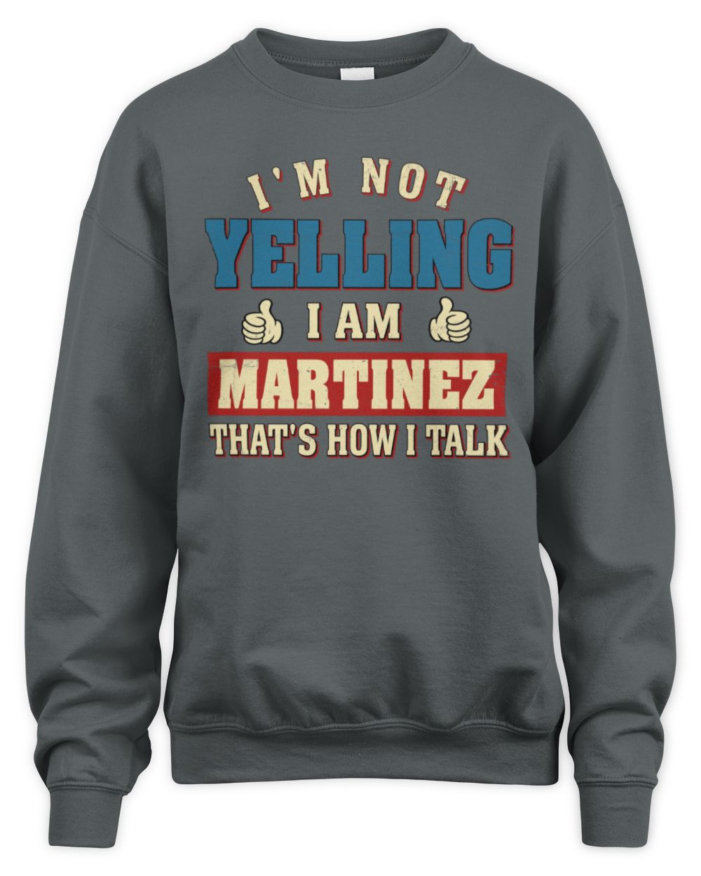 I'm Not Yelling I'm Name That's How I Talk Shirt MARTINEZ M1-67 / Unisex Sweatshirt / charcoal