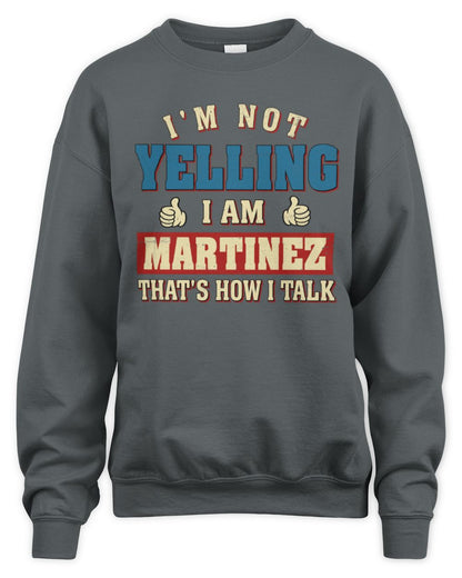 I'm Not Yelling I'm Name That's How I Talk Shirt MARTINEZ M1-67 / Unisex Sweatshirt / charcoal