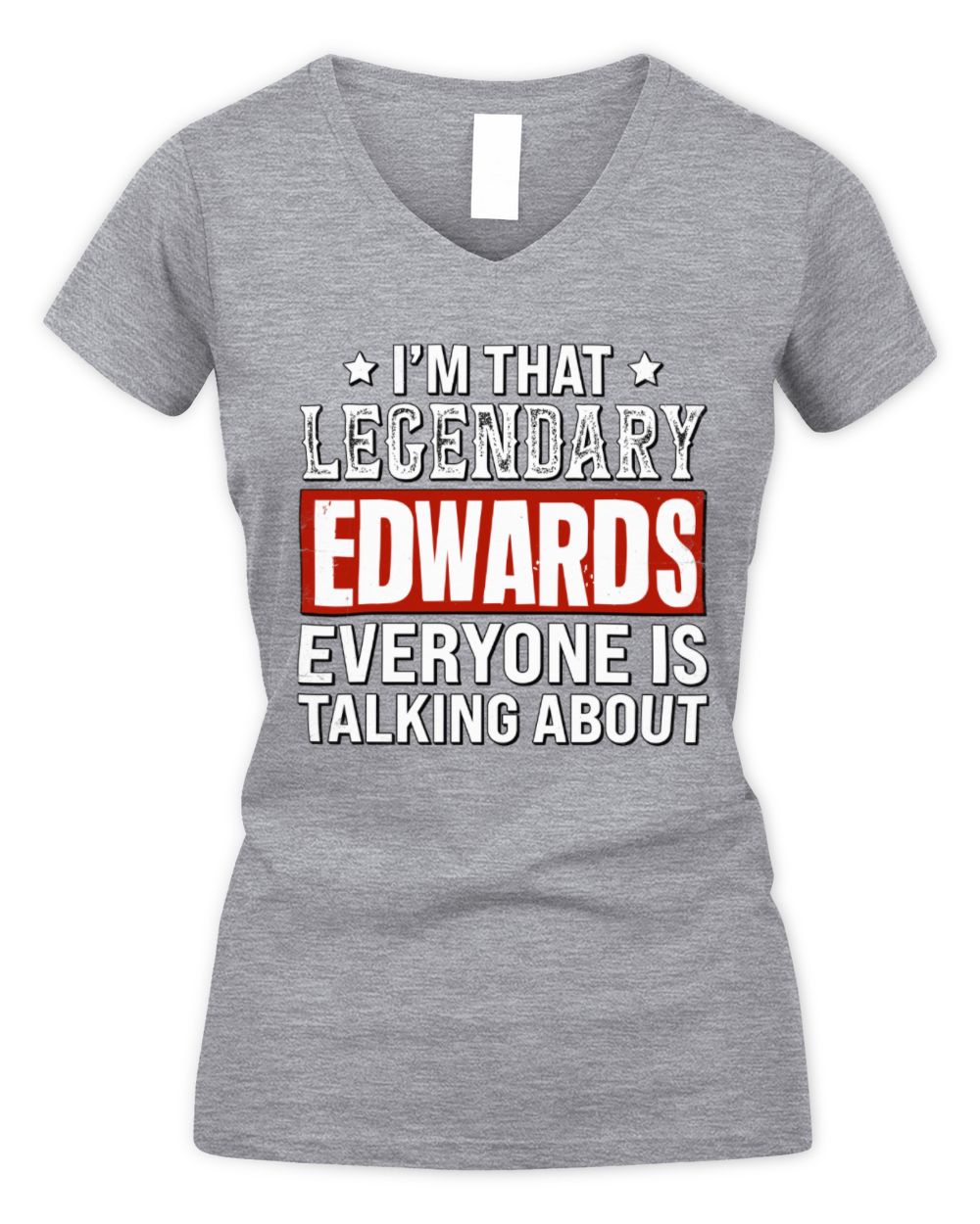 I'm That Legendary Name Everyone Is Talking About Funny Graphic T-Shirt EDWARDS M1-73 / Women's V-Neck T-Shirt / sport grey