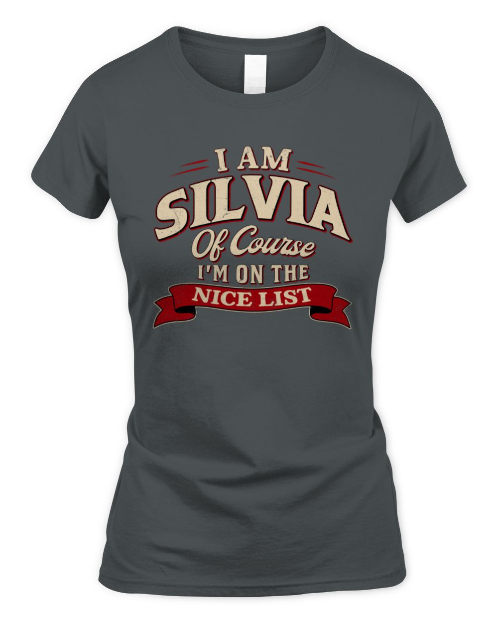I'm Name Of Course I'm On The Nice List Funny Christmas Shirt SILVIA M1-68 / Women's Standard T-Shirt / charcoal