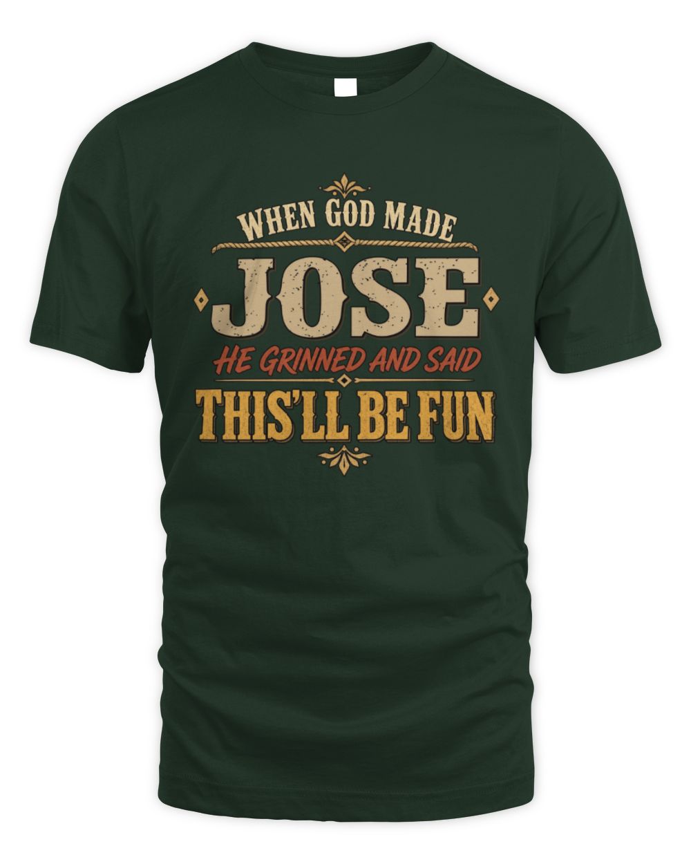 When God Made Your Name Funny Western T-Shirt JOSE M1-81 / Unisex Standard T-Shirt / forest green