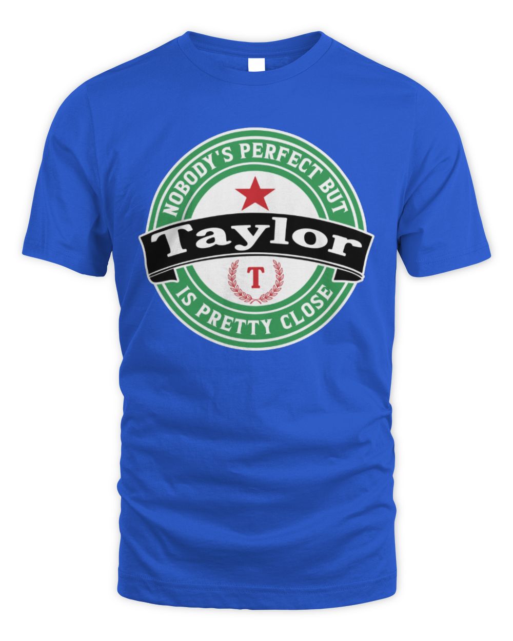 Nobody's Perfect But Your Name Is Pretty Close Heineken Beer T-Shirt TAYLOR M1-S85 / Unisex Standard T-Shirt / royal