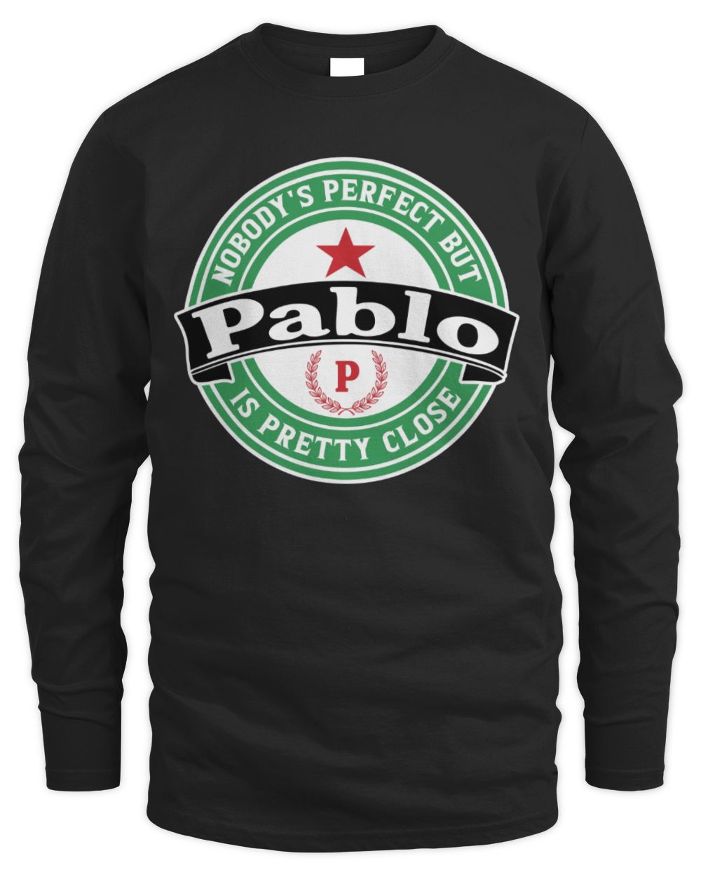 Nobody's Perfect But Your Name Is Pretty Close Heineken Beer T-Shirt PABLO M1-S85 / Men's Long Sleeved T-Shirt / black