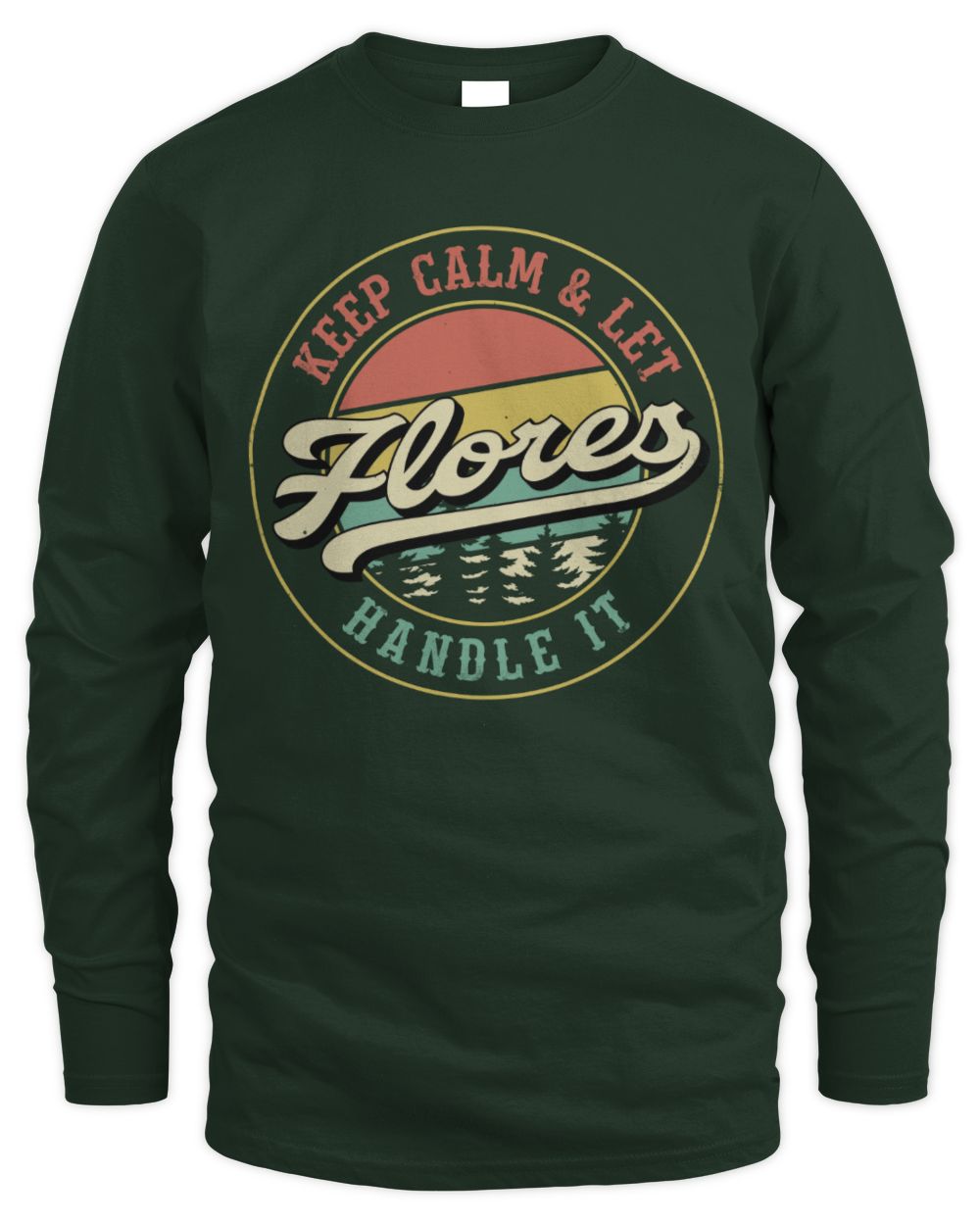 Keep Calm Let Your Name Handle It Retro T-Shirt FLORES M1-54 / Men's Long Sleeved T-Shirt / forest green