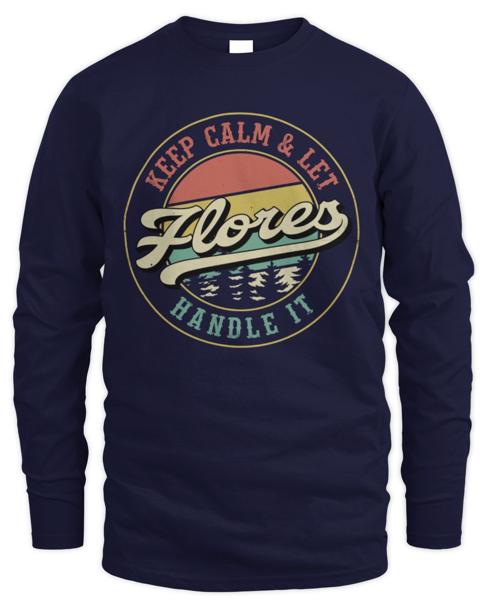 Keep Calm Let Your Name Handle It Retro T-Shirt FLORES M1-54 / Men's Long Sleeved T-Shirt / navy