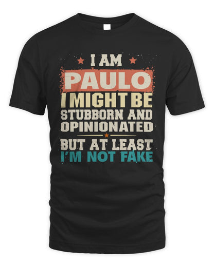 I Am Name I Might Be Stubborn and Opinionated Graphic T-Shirt PAULO M1-72 / Unisex Standard T-Shirt / black