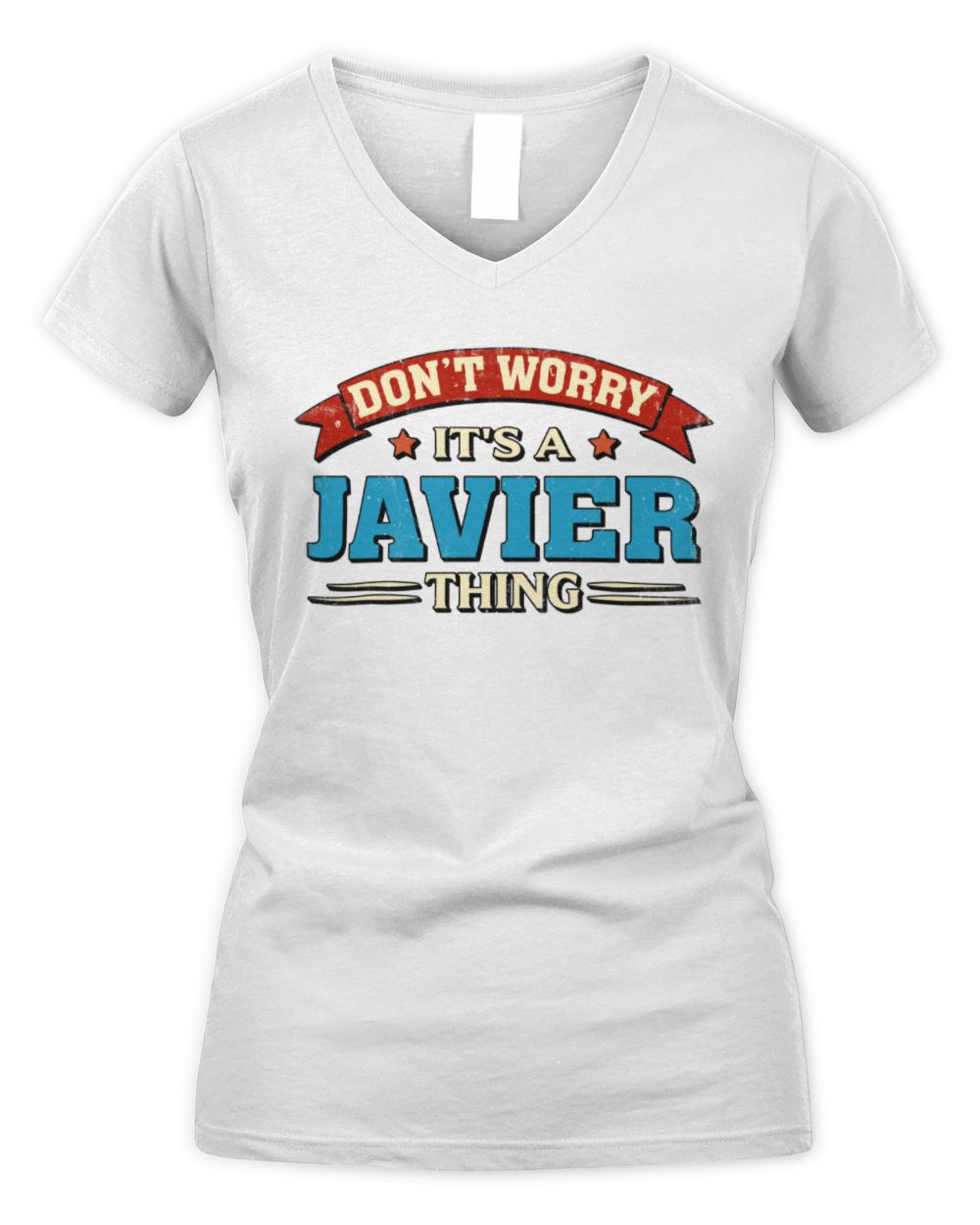 Don't Worry It's a Your Name Thing Funny Retro T-Shirt JAVIER M1-57 / Women's V-Neck T-Shirt / white
