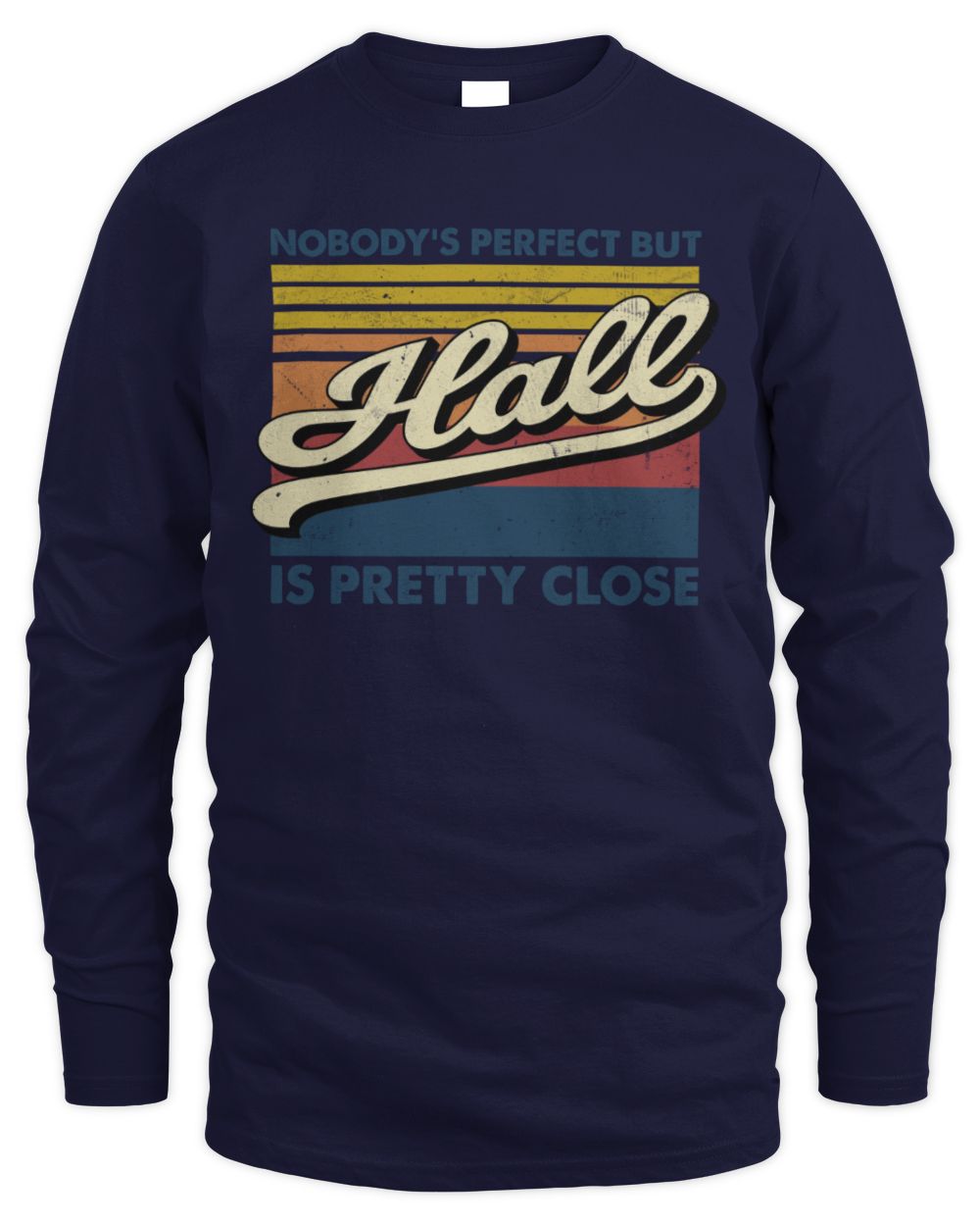 Nobody's Perfect But Your Name Is Pretty Close Retro Shirt HALL M1-65 / Men's Long Sleeved T-Shirt / navy