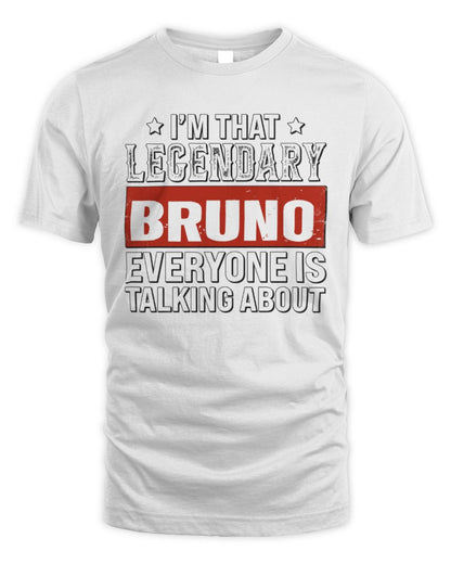 I'm That Legendary Name Everyone Is Talking About Funny Graphic T-Shirt BRUNO M1-73 / Unisex Standard T-Shirt / white