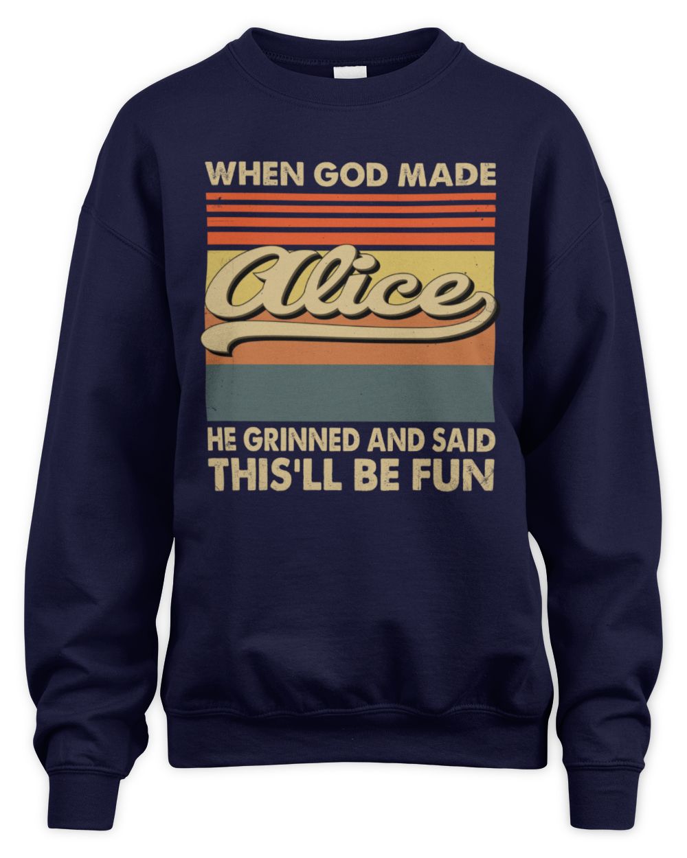 When God Made Your Name He Grinned Vintage T-Shirt ALICE M1-55 / Unisex Sweatshirt / navy