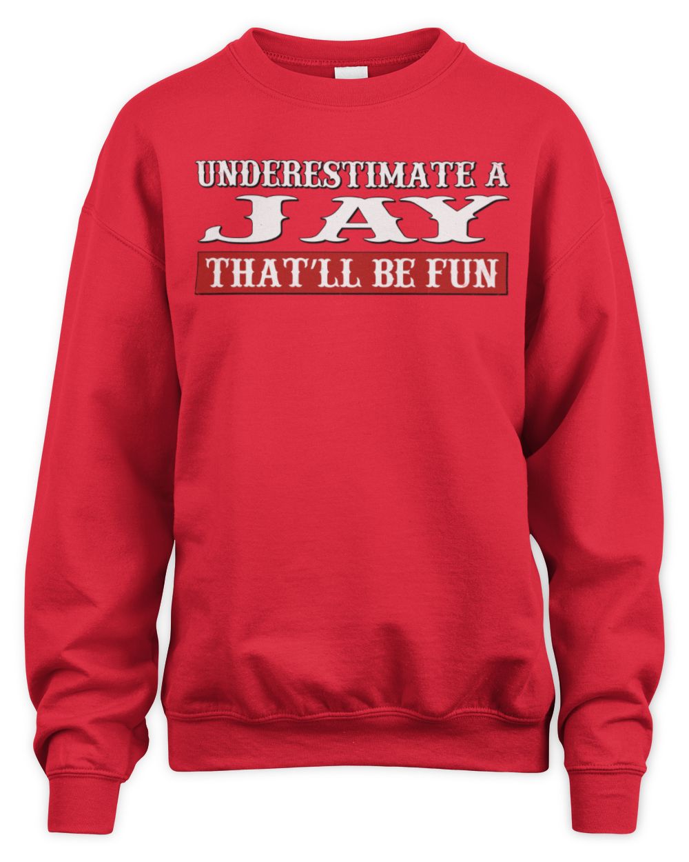 Underestimate Me That'll Be Fun Graphic T-Shirt JAY M1-69 / Unisex Sweatshirt / red