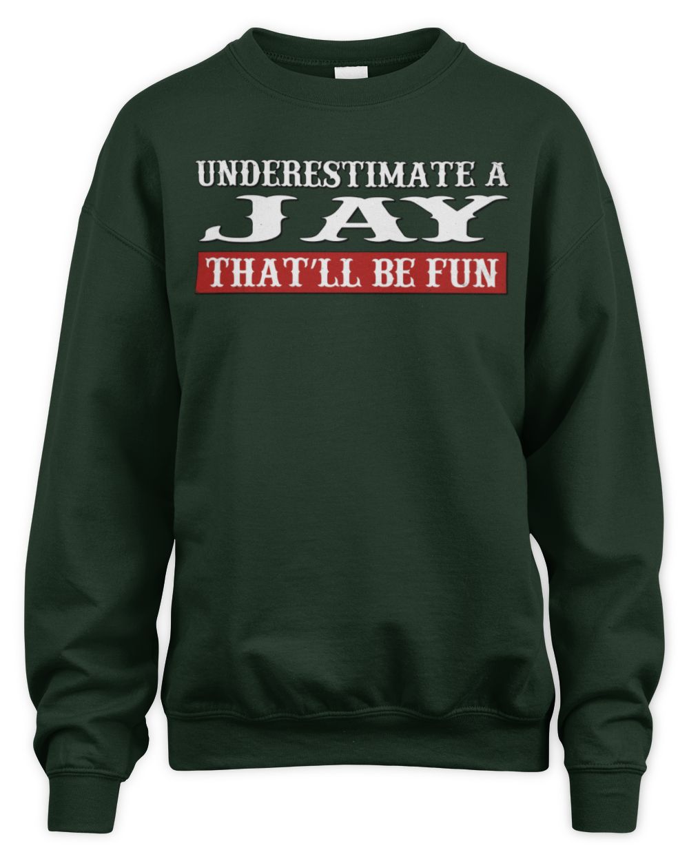 Underestimate Me That'll Be Fun Graphic T-Shirt JAY M1-69 / Unisex Sweatshirt / forest green