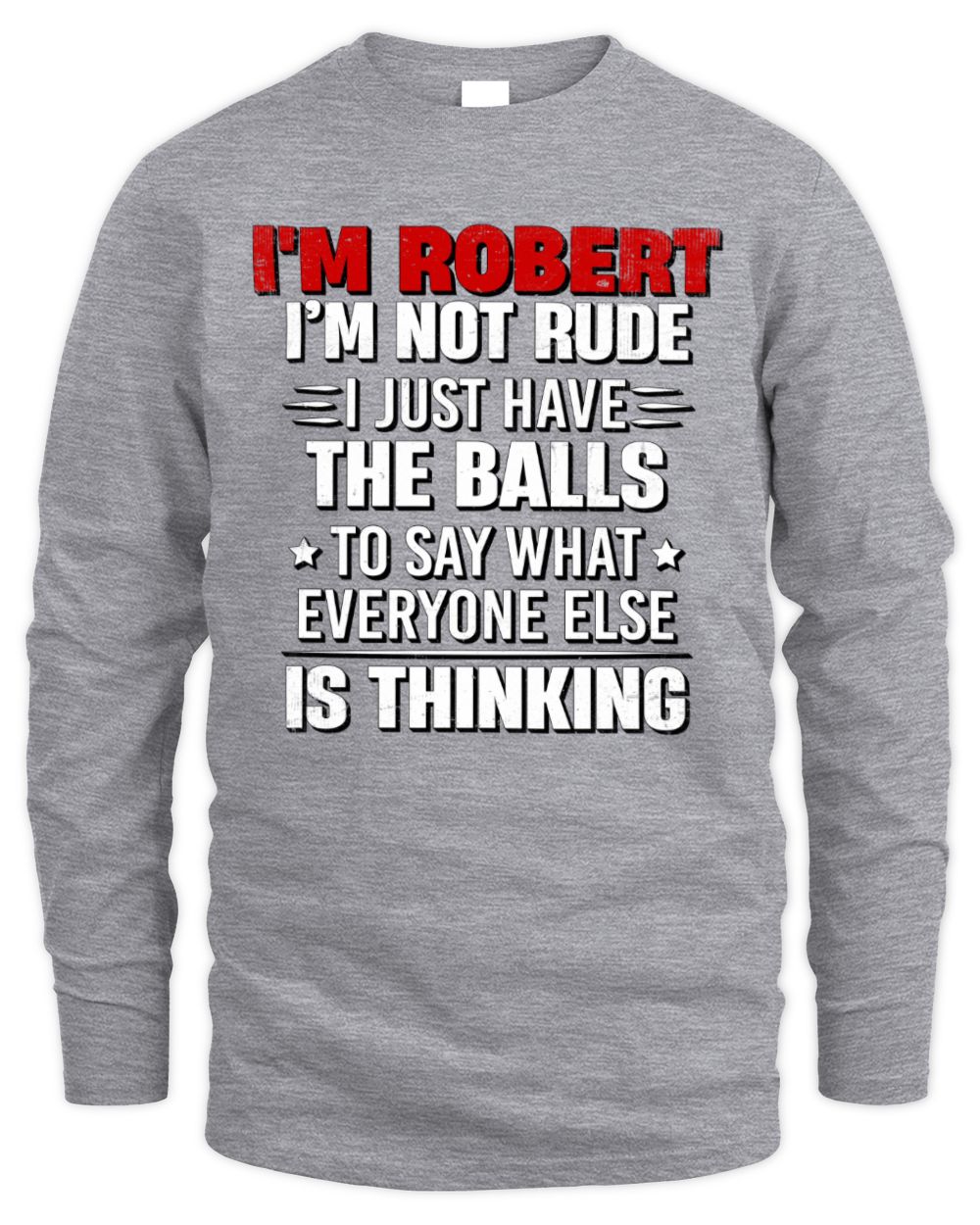 I'm Name I'm Not Rude I Just Have The Balls Funny T-Shirt ROBERT M1-46 / Men's Long Sleeved T-Shirt / sport grey