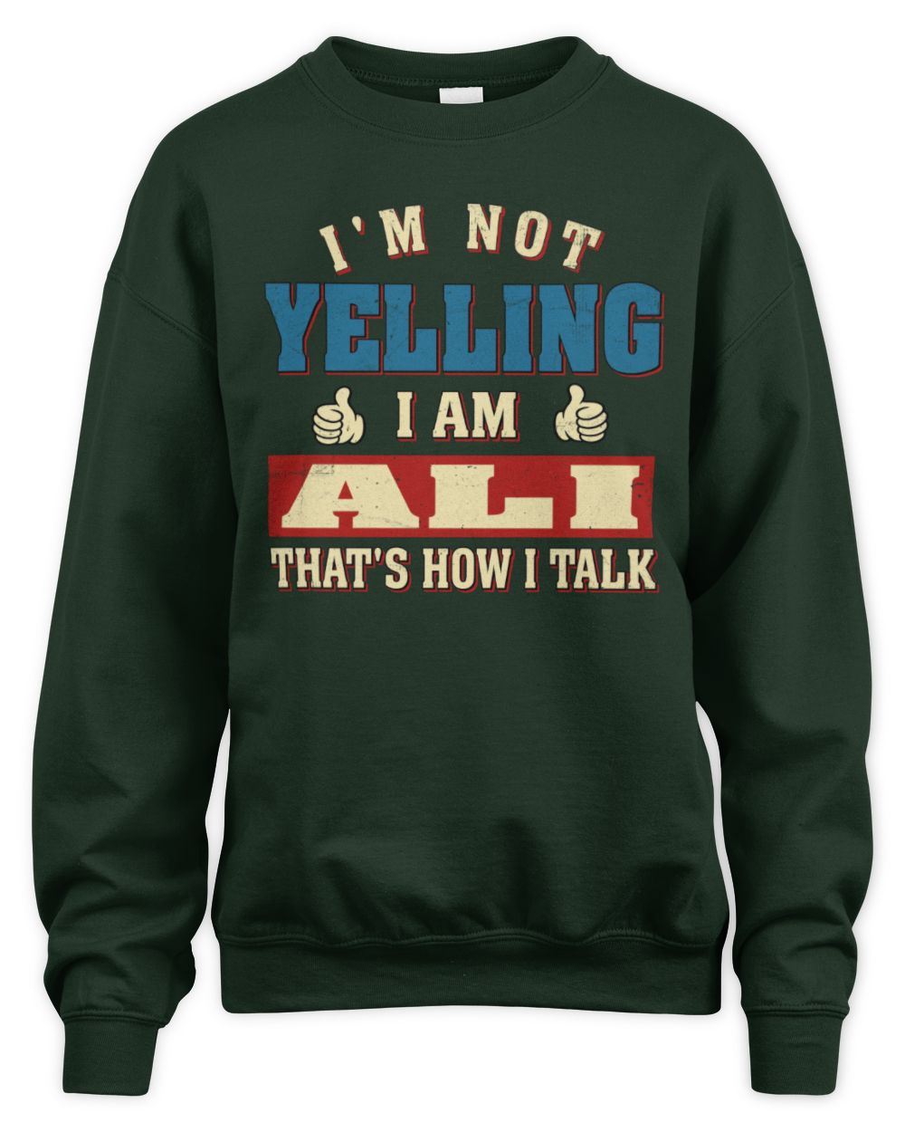 I'm Not Yelling I'm Name That's How I Talk Shirt ALI M1-67 / Unisex Sweatshirt / forest green
