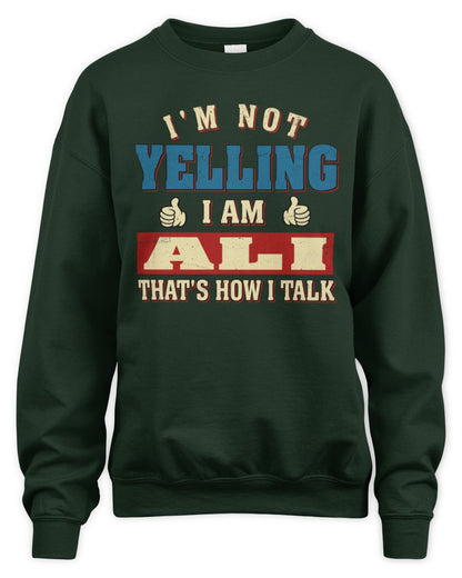 I'm Not Yelling I'm Name That's How I Talk Shirt ALI M1-67 / Unisex Sweatshirt / forest green