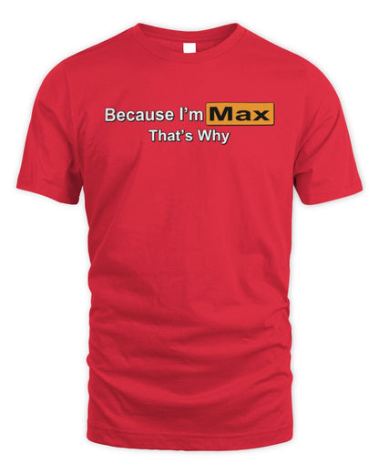 Because I'm Name That's Why Funny Logo T-Shirt MAX M1-S87 / Unisex Standard T-Shirt / red