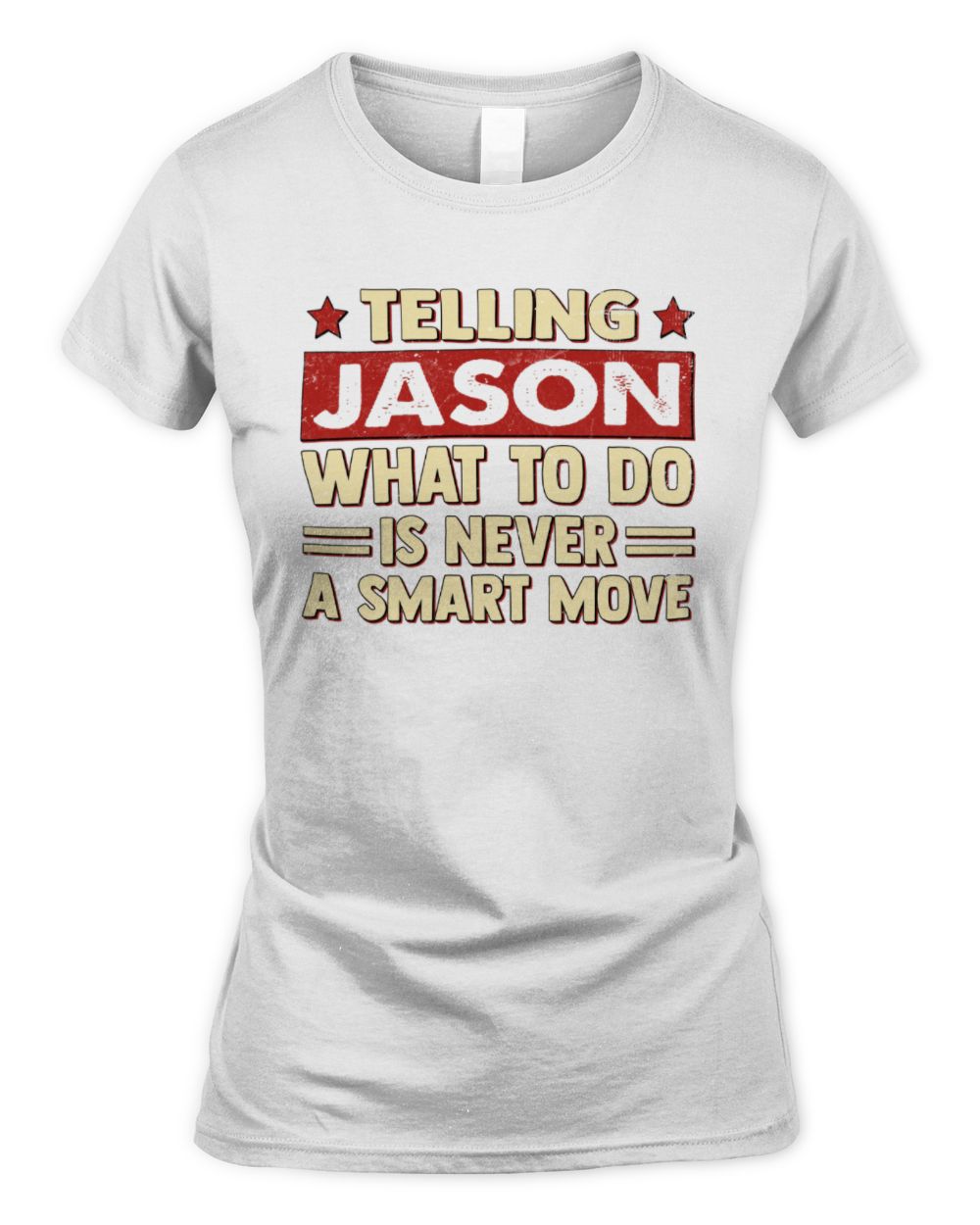 Telling Your Name What to Do Is Never a Smart Move Shirt JASON M1-66 / Women's Standard T-Shirt / white