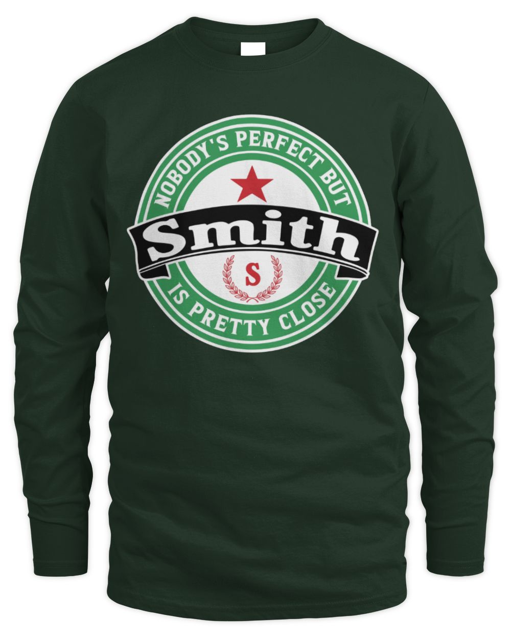 Nobody's Perfect But Your Name Is Pretty Close Heineken Beer T-Shirt SMITH M1-S85 / Men's Long Sleeved T-Shirt / forest green