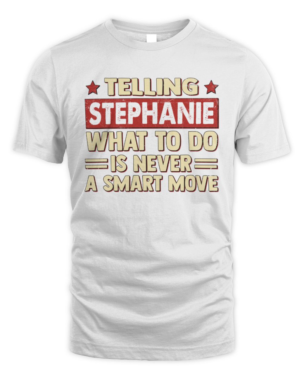 Telling Your Name What to Do Is Never a Smart Move Shirt STEPHANIE M1-66 / Unisex Standard T-Shirt / white
