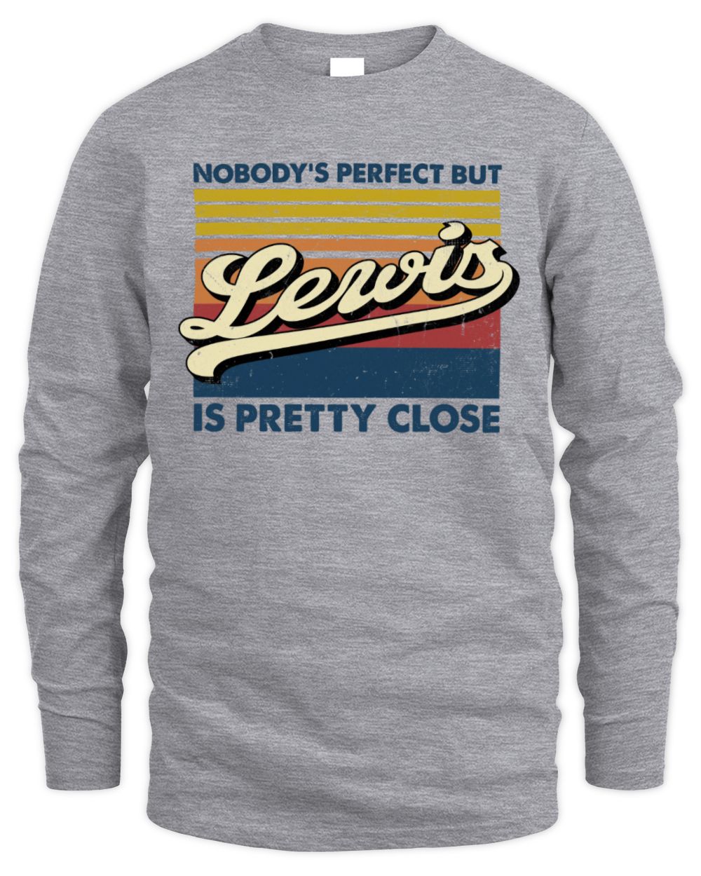 Nobody's Perfect But Your Name Is Pretty Close Retro Shirt LEWIS M1-65 / Men's Long Sleeved T-Shirt / sport grey