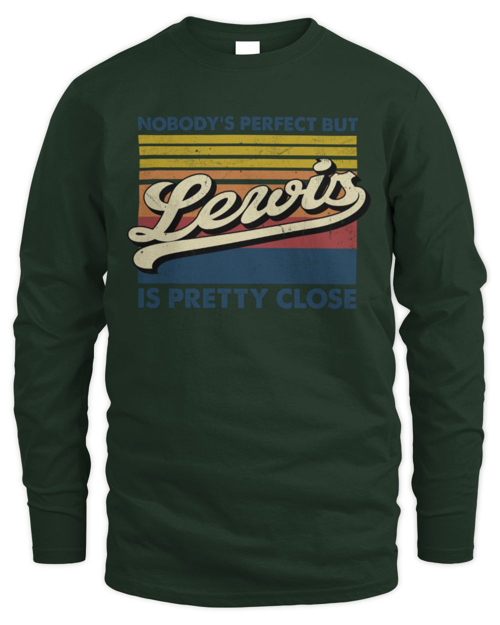 Nobody's Perfect But Your Name Is Pretty Close Retro Shirt LEWIS M1-65 / Men's Long Sleeved T-Shirt / forest green