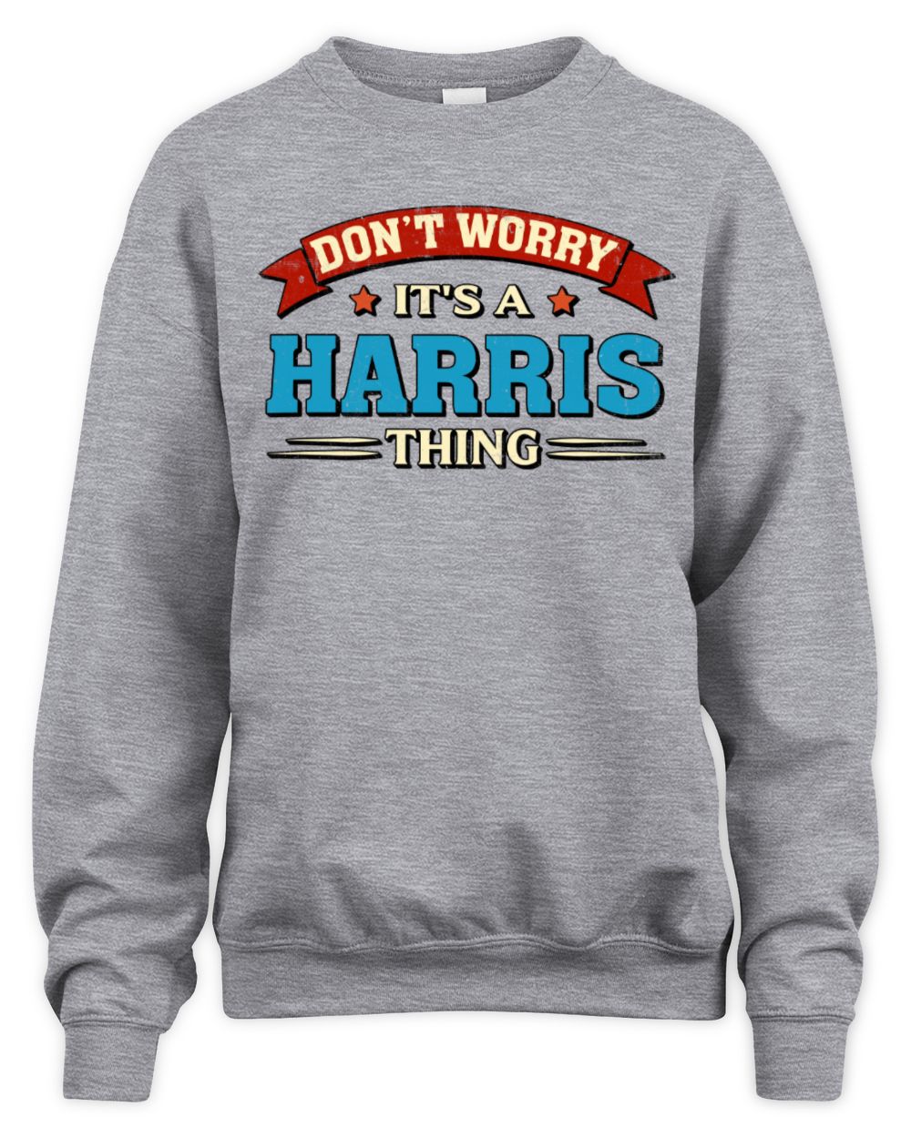 Don't Worry It's a Your Name Thing Funny Retro T-Shirt HARRIS M1-57 / Unisex Sweatshirt / sport grey