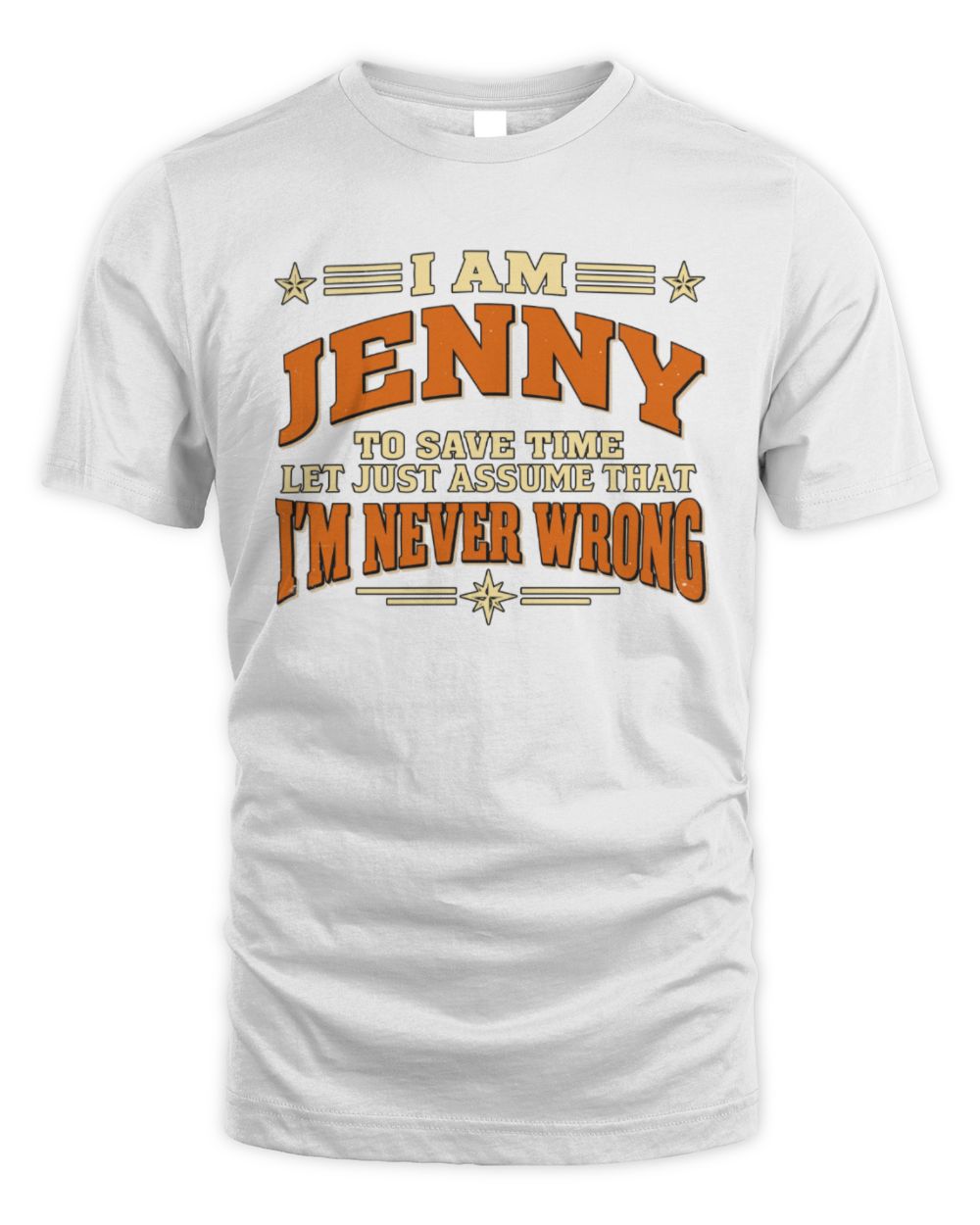 I'm Name Let's Just Assume I'm Never Wrong Retro Shirt JENNY M1-64 / Unisex Standard T-Shirt / white