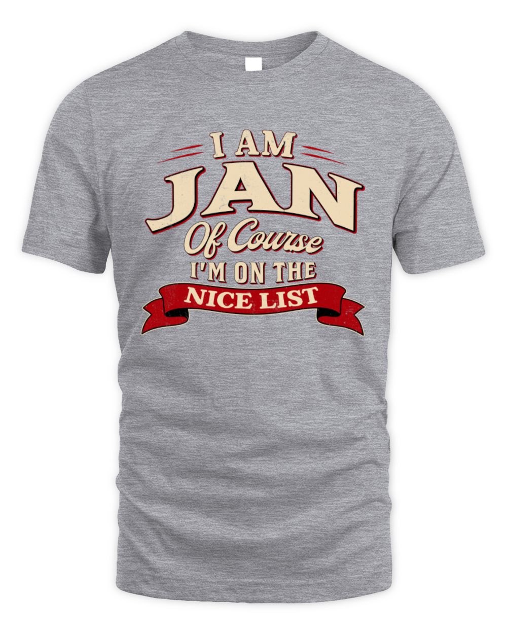 I'm Name Of Course I'm On The Nice List Funny Christmas Shirt JAN M1-68 / Unisex Standard T-Shirt / sport grey