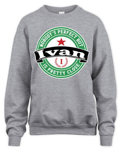 Nobody's Perfect But Your Name Is Pretty Close Heineken Beer T-Shirt IVAN M1-S85 / Unisex Sweatshirt / sport grey