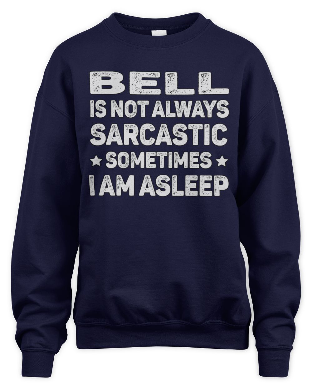 Your Name Is Not Always Sarcastic Funny T-Shirt BELL M1-62 / Unisex Sweatshirt / navy