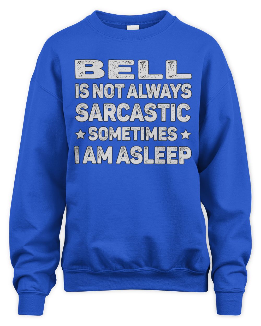 Your Name Is Not Always Sarcastic Funny T-Shirt BELL M1-62 / Unisex Sweatshirt / royal