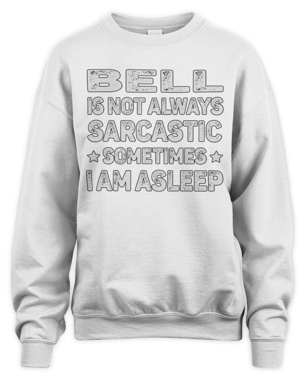 Your Name Is Not Always Sarcastic Funny T-Shirt BELL M1-62 / Unisex Sweatshirt / white