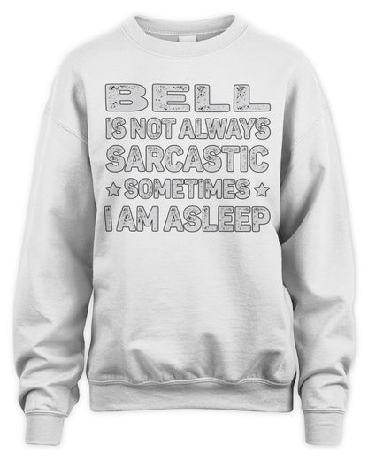 Your Name Is Not Always Sarcastic Funny T-Shirt BELL M1-62 / Unisex Sweatshirt / white
