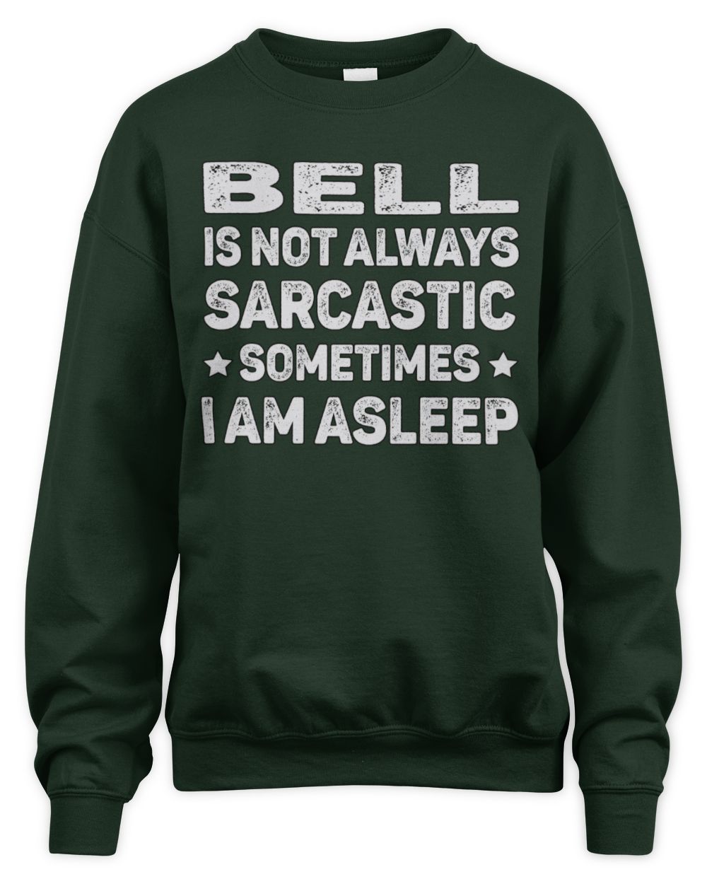 Your Name Is Not Always Sarcastic Funny T-Shirt BELL M1-62 / Unisex Sweatshirt / forest green