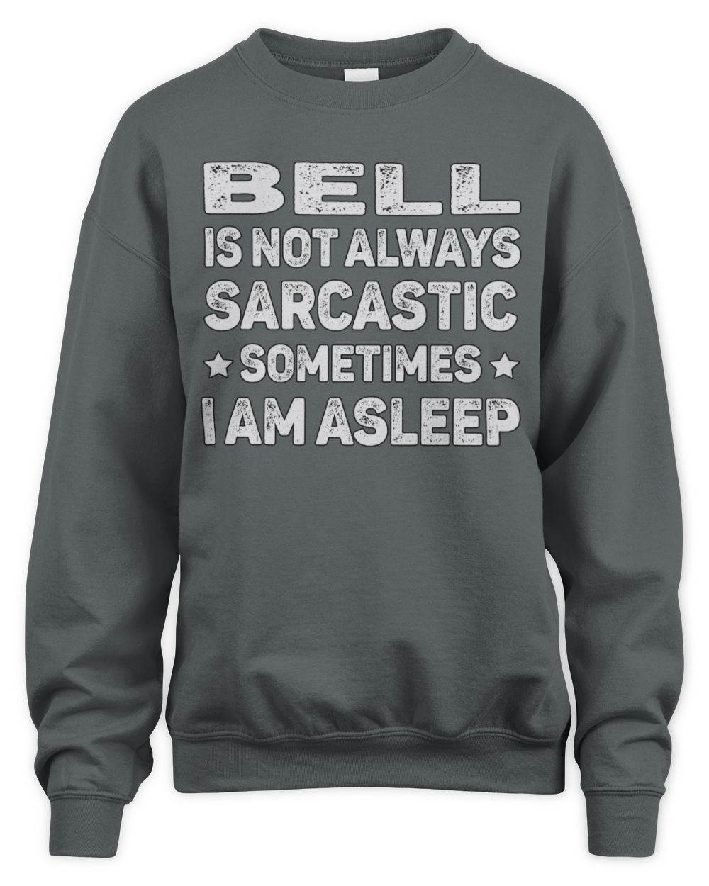 Your Name Is Not Always Sarcastic Funny T-Shirt BELL M1-62 / Unisex Sweatshirt / charcoal