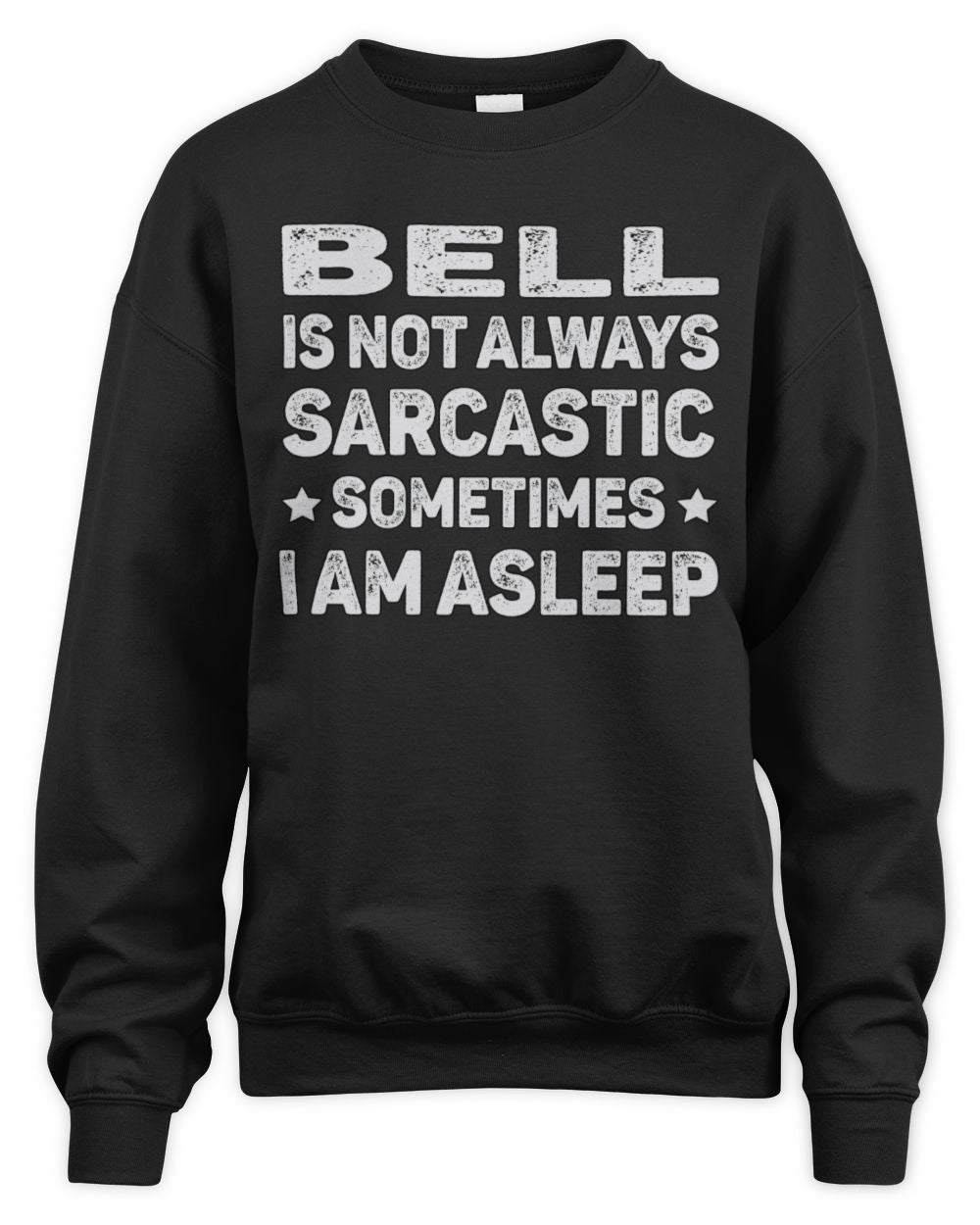 Your Name Is Not Always Sarcastic Funny T-Shirt BELL M1-62 / Unisex Sweatshirt / black