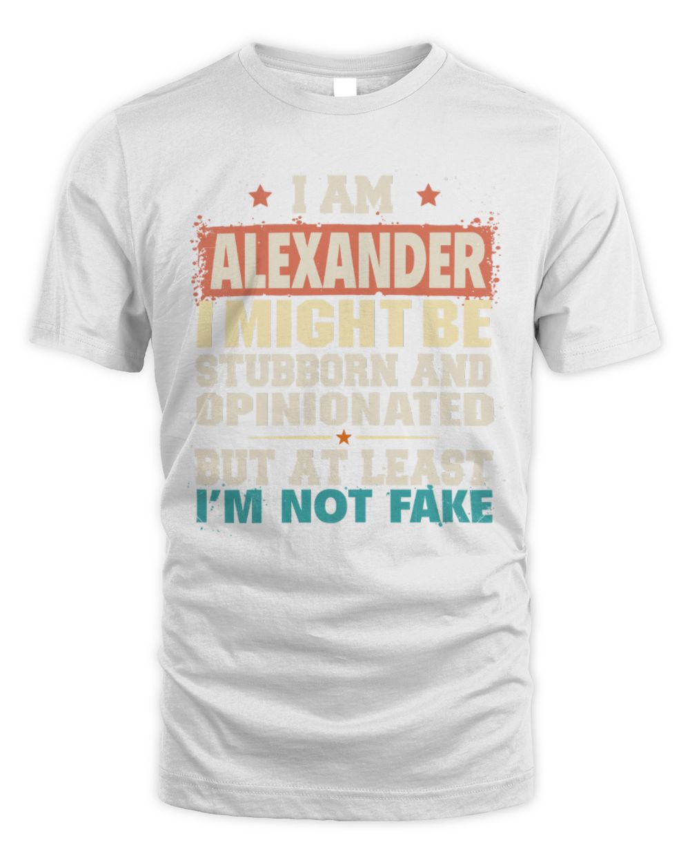 I Am Name I Might Be Stubborn and Opinionated Graphic T-Shirt ALEXANDER M1-72 / Unisex Standard T-Shirt / white