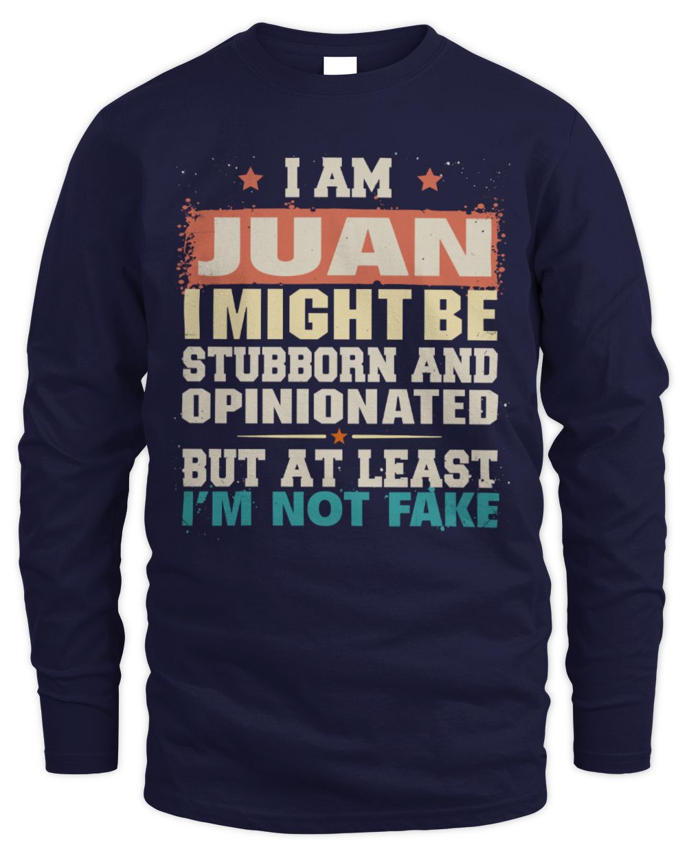 I Am Name I Might Be Stubborn and Opinionated Graphic T-Shirt JUAN M1-72 / Men's Long Sleeved T-Shirt / navy